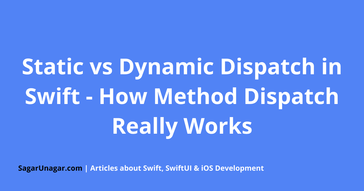 Static vs Dynamic Dispatch in Swift - How Method Dispatch Really Works ...