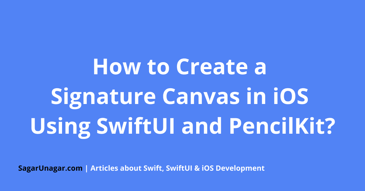How to Create a Signature Canvas in iOS Using SwiftUI and PencilKit ...