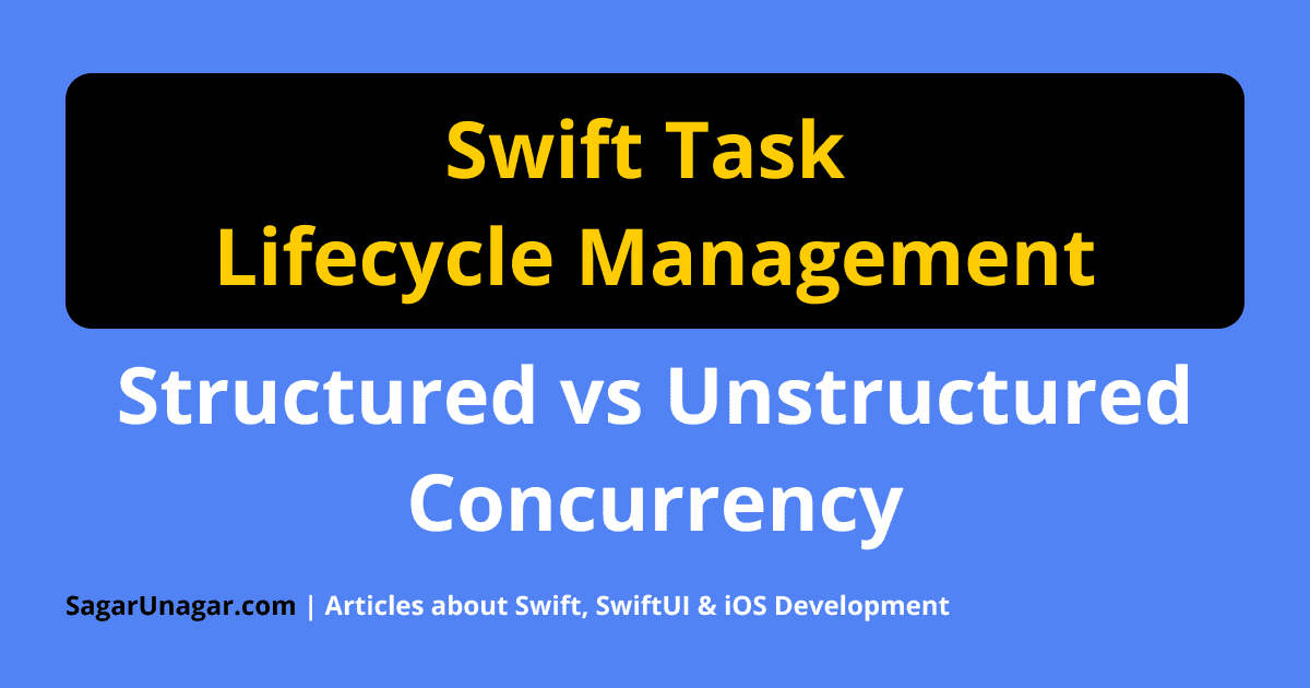 Swift Task Lifecycle Management - Structured vs Unstructured ...