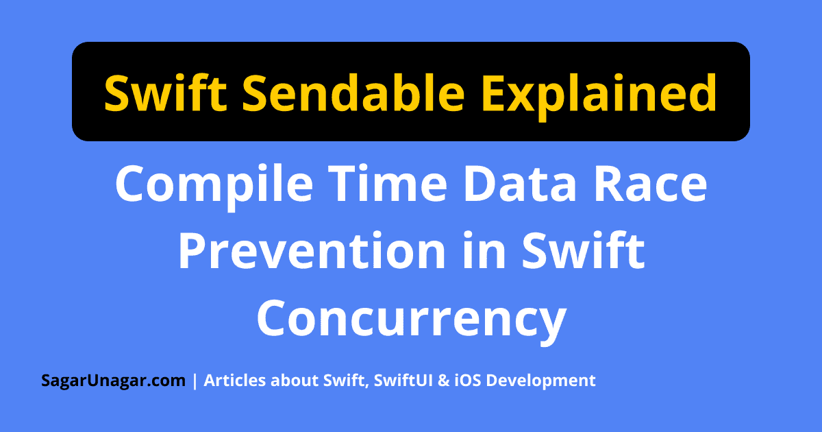 Swift Sendable Explained - Compile Time Data Race Prevention in Swift ...