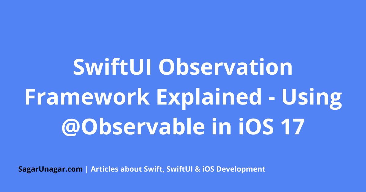 SwiftUI Observation Framework Explained - Using @Observable in iOS 17 ...